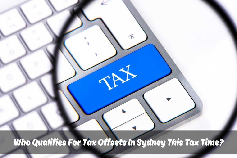 Who Qualifies For Tax Offsets In Sydney This Tax Time?